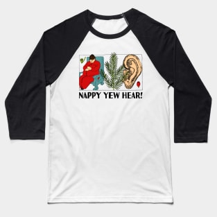 Nappy Yew Hear Baseball T-Shirt